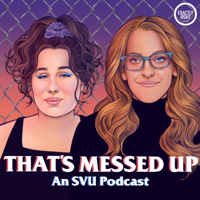 73) That's Messed Up: An SVU Podcast